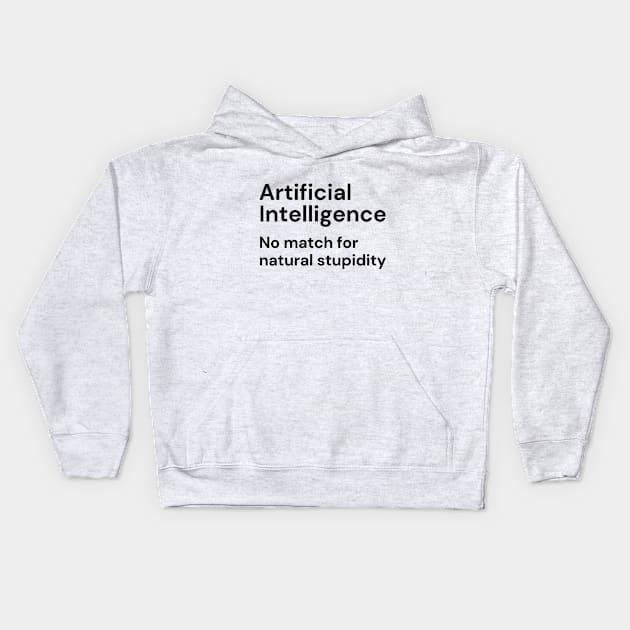 Artificial Intelligence. No match for natural stupidity. (black lettering) Kids Hoodie by Distinct Designz